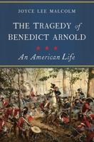 The Tragedy of Benedict Arnold: An American Life 1643132393 Book Cover