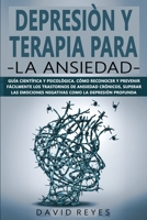 Depresi�n Y Terapia Para La Ansiedad: Gu�a cient�fica y psicol�gica.C�mo reconocer y prevenir f�cilmente los trastornos de ansiedad cr�nicos, superar las emociones negativas como la depresi�n profunda B085RNLSVD Book Cover