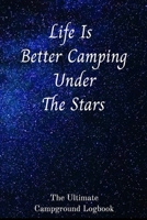 Life Is Better Camping Under The Stars The Ultimate Campground Logbook: 6 X 9  Campground Logbook for RVers. 1695003152 Book Cover