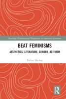 Beat Feminisms: Aesthetics, Literature, Gender, Activism 1032160470 Book Cover