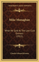 Mike Monaghan: What He Said At The Law Club Dinners (1911) 1120646340 Book Cover