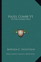 Hazel Combe V1: Or The Golden Rule 1163281107 Book Cover