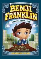 Benji Franklin: Kid Zillionaire: Money Troubles 1496541375 Book Cover