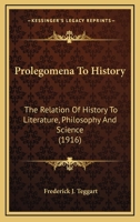 Prolegomena To History: The Relation Of History To Literature, Philosophy And Science 0548622671 Book Cover
