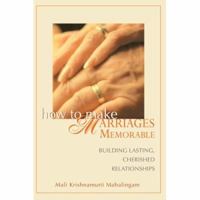 How to Make Marriages Memorable: Building Lasting, Cherished Relationships 0595414753 Book Cover