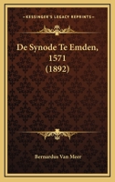 De Synode Te Emden, 1571 (1892) 1160412588 Book Cover