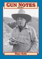 Gun Notes Volume I: Elmer Keith's Guns & Ammo Articles of the 1960's (Gun Notes) 1571570020 Book Cover