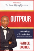 Outpour: An Ontology of Actualisations, Delivery Eternal Greatness (The Canon of Eternal Greatness) 1918562016 Book Cover