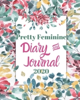2020 Pretty Feminine, Diary And Journal: Floral Journal, 2020 Planner Weekly And Monthly, Calendar Schedule, Notebook, lined, 180pg. 1700085336 Book Cover