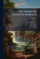 The Works of Fran�ois Rabelais Volume 4 1011038757 Book Cover