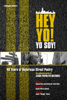 Hey Yo! Yo Soy! 40 Years of Nuyorican Street Poetry, a Bilingual Edition: The Collected Works of Jesus Papoleto Melendez 0988476304 Book Cover