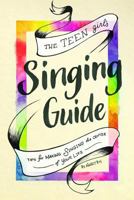 The Teen Girl's Singing Guide: Tips for Making Singing the Focus of Your Life (How to Sing Book 2) 1973409119 Book Cover