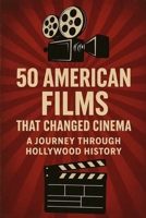 50 American Films That Changed Cinema: A Journey Through Hollywood History (NEW HORIZONS CULTURE) B0FMKSG7VC Book Cover