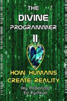 The Divine Programmer II: How Humans Create Reality 1927066115 Book Cover