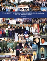 St. Anthony of Padua Catholic Church...The Beginning. Volume Ii Pictures & Exhibits 1414034261 Book Cover