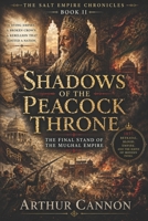 Shadows of the Peacock Throne: The Final Stand of the Mughal Empire: Betrayal, Rebellion, and the Violent Collapse of Mughal India (The Salt Empire Chronicles) B0H2RMZXZV Book Cover