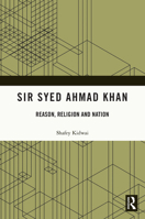 Sir Syed Ahmad Khan: Reason, Religion and Nation 0367678861 Book Cover