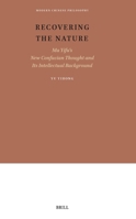 Recovering the Nature: Ma Yifu's New Confucian Thought and Its Intellectual Background (Modern Chinese Philosophy) 9004758658 Book Cover