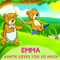 Emma Auntie Loves You So Much: Aunt & Niece Personalized Gift Book to Cherish for Years to Come B094TD39N9 Book Cover
