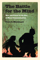 The Battle for the Mind: War and Peace in the Era of Mass Communication 1558498532 Book Cover