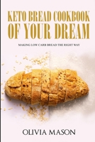 Keto Bread Cookbook of Your Dream: Making Low Carb Bread the Right Way 1692519328 Book Cover