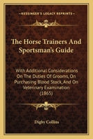 The horse-trainer's and sportsman's guide; with additional considerations on the duties of grooms, on purchasing blood stock, and on veterinary examination 0353931519 Book Cover