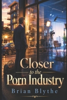 Closer to the Porn Industry: What Happens When Curiosity Becomes Firsthand Access B0HGKSZCPR Book Cover