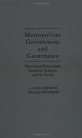 Metropolitan Government and Governance: Theoretical Perspectives, Empirical Analysis, and the Future 0195112989 Book Cover
