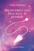 Harmoniser son Être avec le pendule : Un guide pratique B0CFX2RZY7 Book Cover
