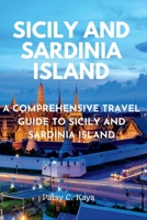Sicily and Sardinia Island: A Comprehensive Travel Guide to Sicily and Sardinia Island B0C51XG71L Book Cover