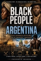 BLACK ARGENTINA: The Hidden History of a “White” Nation B0GZSS8H9G Book Cover
