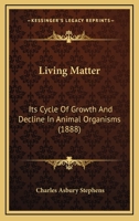 Living Matter: Its Cycle of Growth and Decline in Animal Organims 110424313X Book Cover