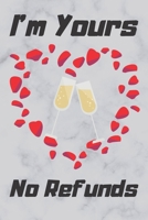 I'm Yours No Refund: Funny & Cute Quotes Lover Notebook For Boyfriend Or Girlfriend Size 6*9 120 pages 1660221994 Book Cover