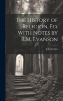 The History of Religion, Ed. with Notes by R.M. Evanson 1021673307 Book Cover