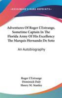 Adventures of Roger L'Estrange, Sometime Captain in the Florida Army, of His Excellency the Marquis Hernando de Soto 1241581541 Book Cover