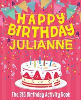 Happy Birthday Julianne - The Big Birthday Activity Book: (Personalized Children's Activity Book) 1718603460 Book Cover