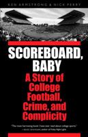 Scoreboard, Baby: A Story of College Football, Crime, and Complicity 0803228104 Book Cover