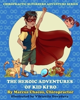 The Heroic Adventures of Kid Ki’ro: Chiropractic Superhero Adventure Series: Book 1 B08YS62BPX Book Cover