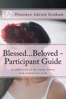 Blessed...Beloved - Participant Guide: A Celebration of the Young Woman God Created You to Be 1534944834 Book Cover