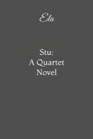 Stu: A Quartet Novel 1544977646 Book Cover