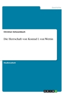 Die Herrschaft von Konrad I. von Wettin (German Edition) 3346101290 Book Cover