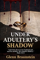 Under Adultery's Shadow: Betrayed Vows and Invalid Secular Divorce B0H2YJG85S Book Cover