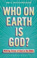 Who on Earth is God?: Making Sense of God in the Bible 0567472434 Book Cover