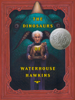 The Dinosaurs of Waterhouse Hawkins: An Illuminating History of Mr. Waterhouse Hawkins, Artist and Lecturer 0439114942 Book Cover