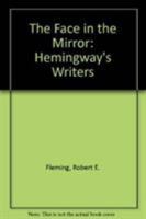 The Face in the Mirror: Hemingway's Writers 0817307036 Book Cover
