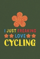 I Just Freaking Love Cycling: Cycling Lovers Funny Gifts Journal Lined Notebook 6x9 120 Pages 1670172244 Book Cover