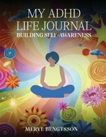 My ADHD Life Journal: Building Self-Awareness 1967679673 Book Cover