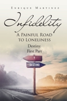 Infidelity: A PAINFUL ROAD TO LONELINESS: Destiny. First Part 166249324X Book Cover