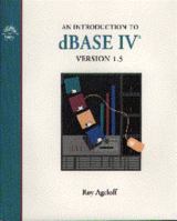An Introduction to dBASE IV, Version 1.5 (Flex Sessions) 1565270452 Book Cover