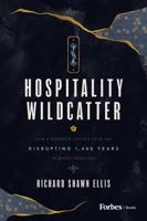 The Hospitality Wildcatter: How a Maverick and His Team Are Disrupting 1,400 Years of Hotel Tradition B0H1XSXZ1N Book Cover